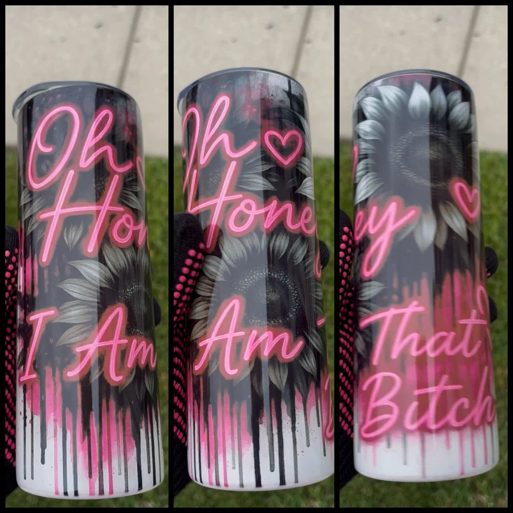 OH HONEY I AM THAT BITCH TUMBLER