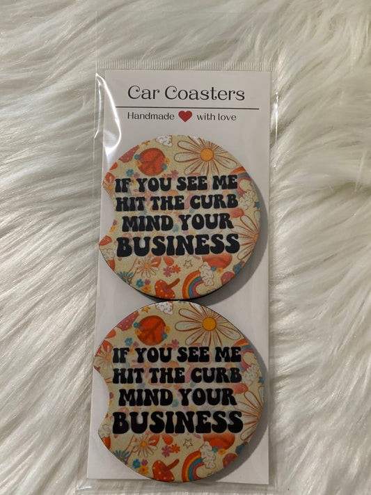 IF YOU SEE ME HIT THE CURB MIND YOUR BUSINESS CAR COASTER