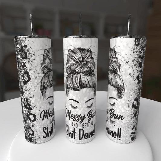 MESSY BUN AND GETTING SHIT DONE TUMBLER