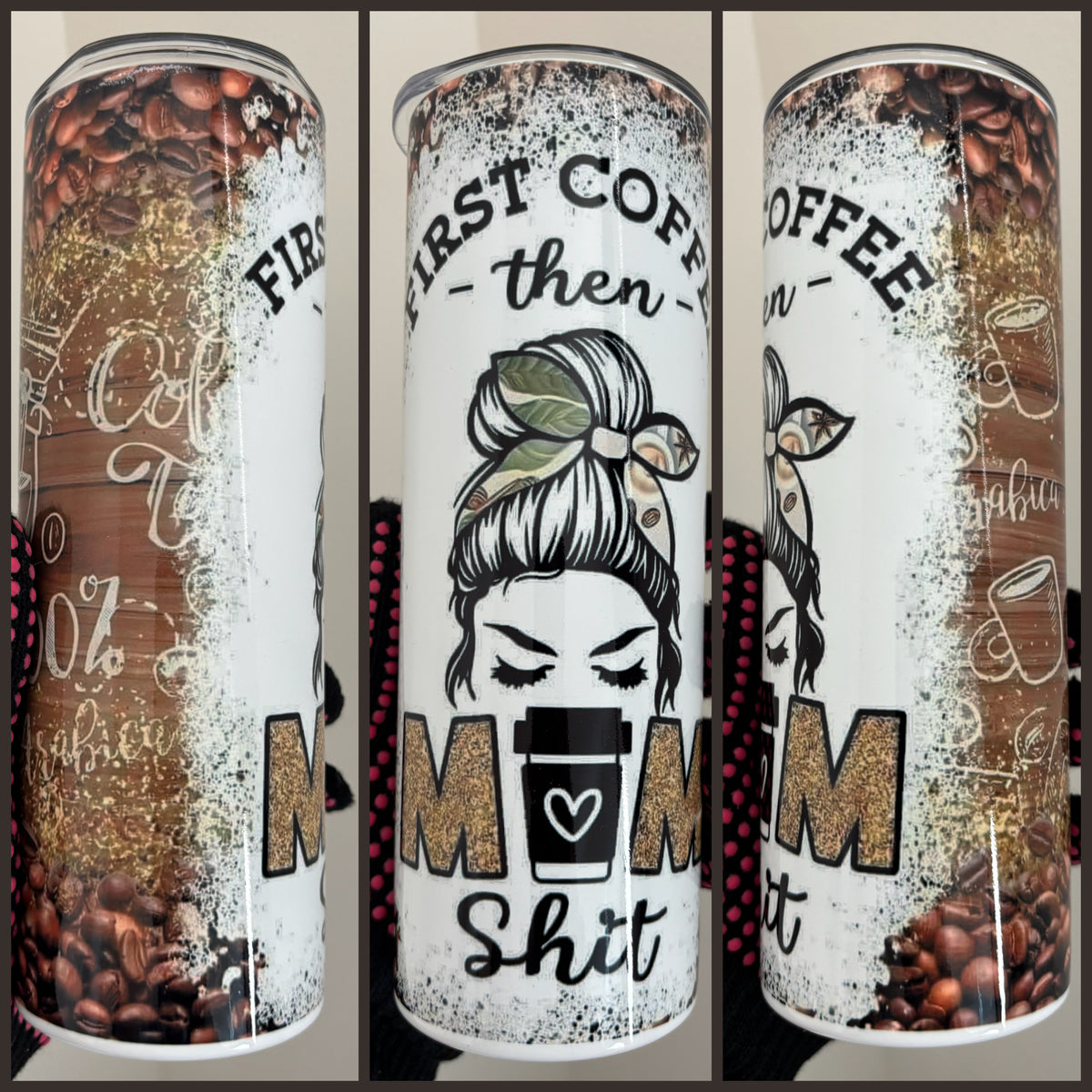 FIRST COFFEE THEN MOM SHIT TUMBLER