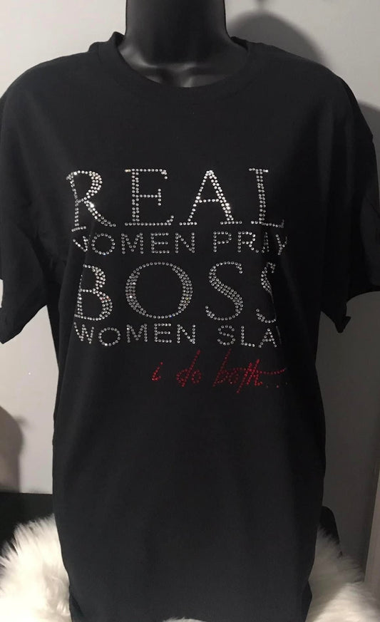 REAL WOMEN PRAY BOSS WOMEN SLAY I DO BOTH BLING TEE