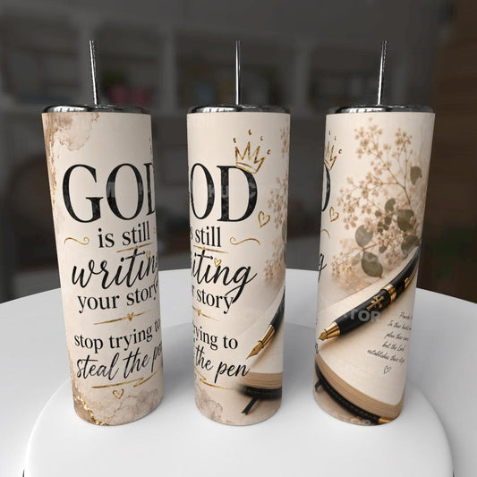 GOD IS WRITING YOUR STORY STOP TRYING TO STEAL THE PEN TUMBLER