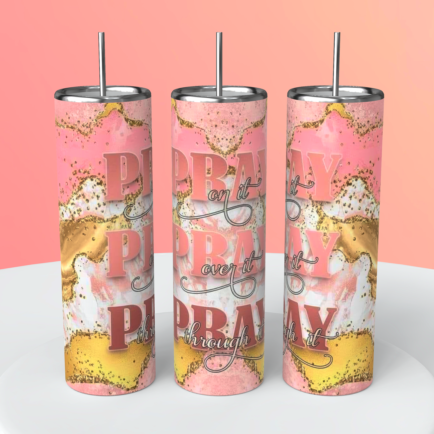 PRAY ON IT PRAY OVER PRAY THROUGH IT TUMBLER