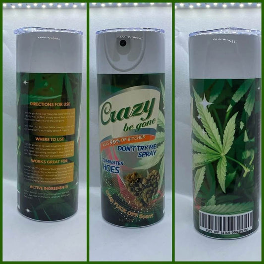 CRAZY BE GONE TUMBLER