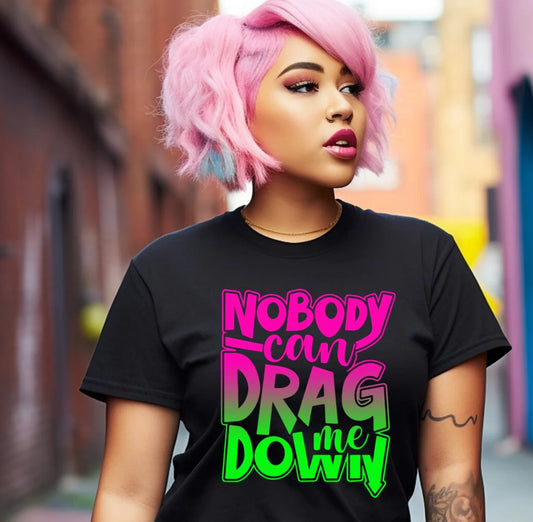 NOBODY CAN DRAG ME DOWN TEE PREORDER