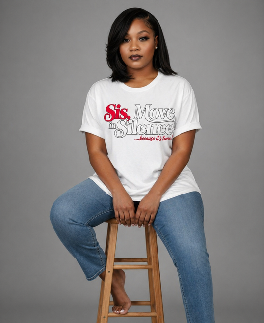 SIS MOVE IN SILENCE BECAUSE IT’S TIME TEE