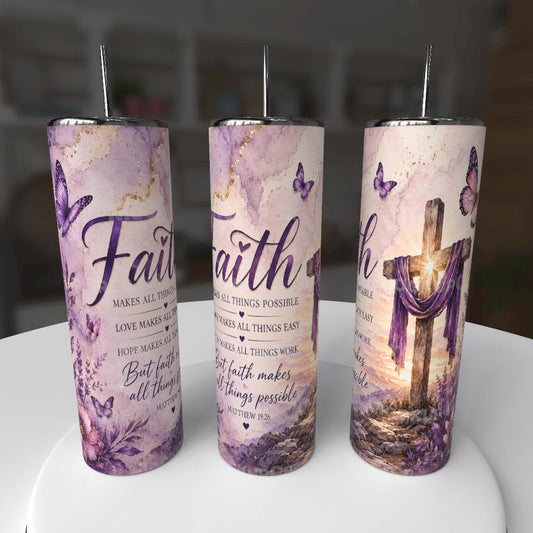 FAITH MAKES ALL THINGS POSSIBLE TUMBLER
