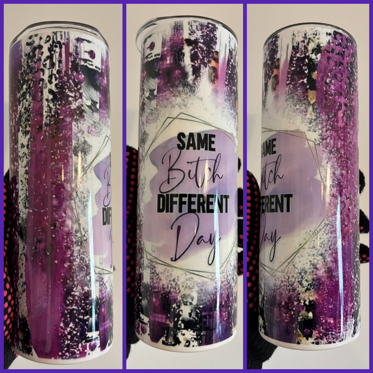 SAME BITCH DIFFERENT DAY TUMBLER