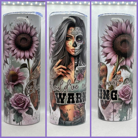 SHOULD’VE CAME WITH A WARNING TUMBLER