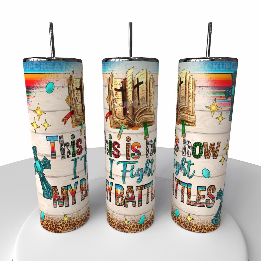 THIS IS HOW I FIGHT MY BATTLES TUMBLER